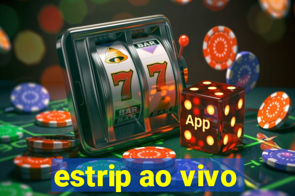 estrip ao vivo